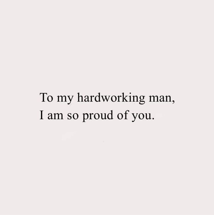 the words to my hardworking man, i am so proud of you