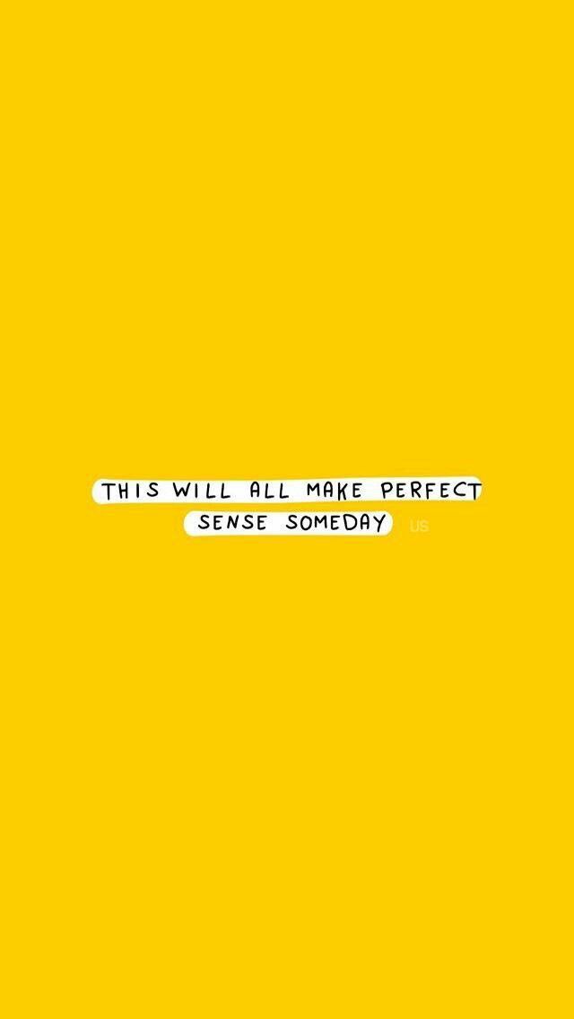 a yellow background with the words'this will all make perfect sense somebody? '