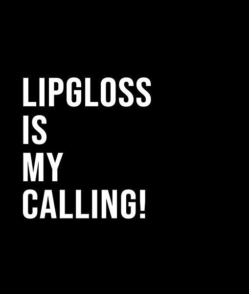 the words lipgloss is my calling written in white on a black background,