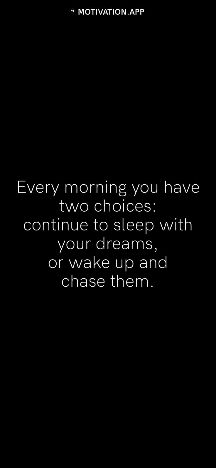 a black and white photo with the words every morning you have two choices continue to sleep with your dreams, or wake up and chase them