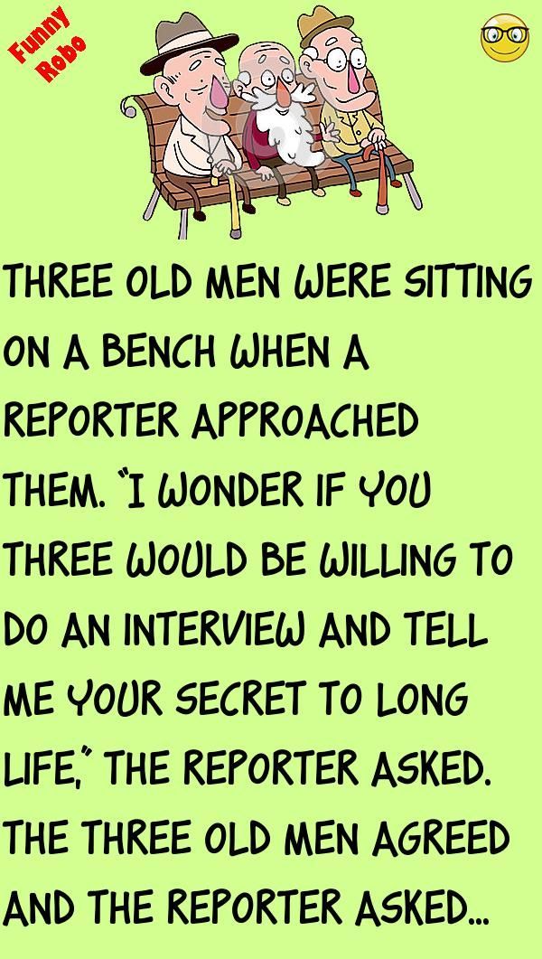 two men sitting on a bench with the caption, three old men were sitting on a bench when a reporter approached them i wonder if you