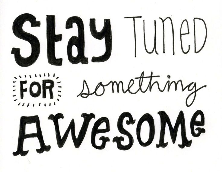 the words stay tuned for something awesome is written in black ink on a white background