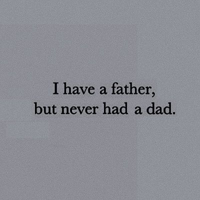 a black and white photo with the words i have a father, but never had a dad