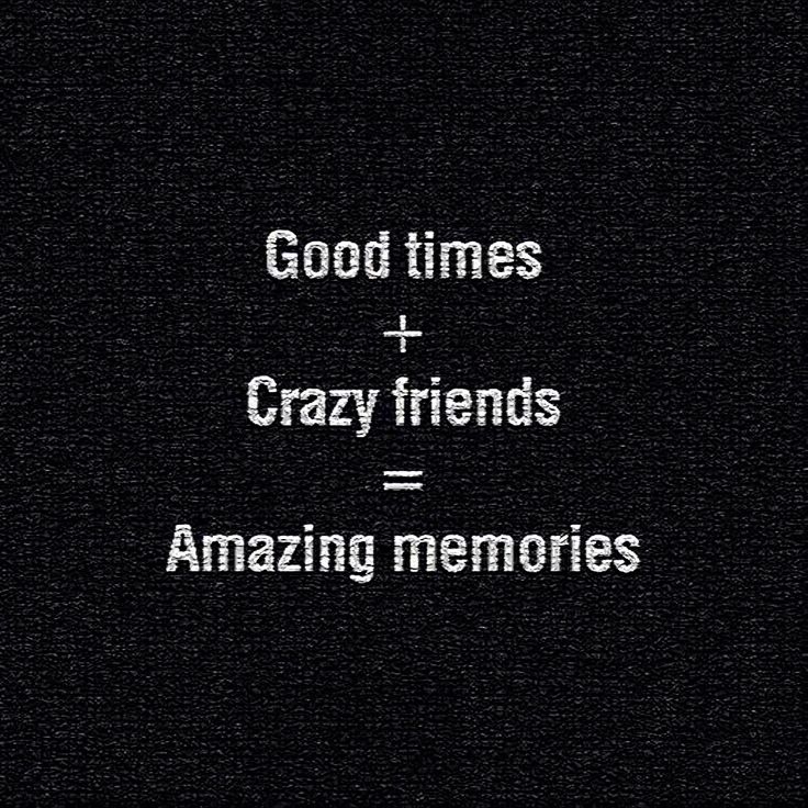 the words good times and crazy friends are in white text on a black background,