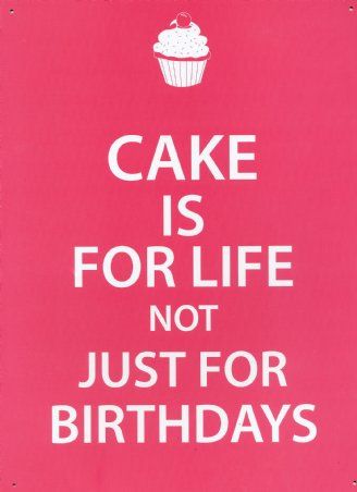 a pink sign that says cake is for life not just for birthdays