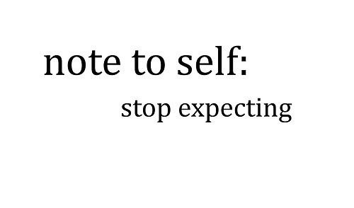 the words note to self stop expecting are in black and white letters on a white background