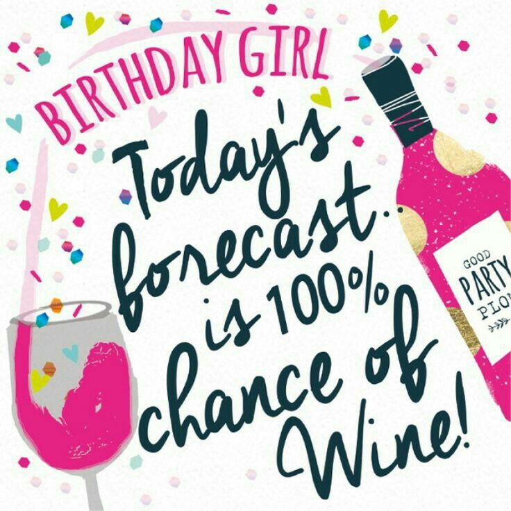 a bottle of wine and a glass with the words birthday girl today's forecast is 100 % chance of wine