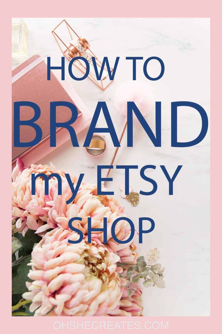 the words how to brand my etsy shop on top of pink flowers and other items