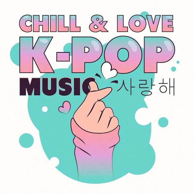 a poster with the words chill and love k - pop music