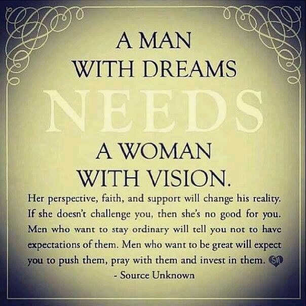 a man with dreams needs a woman with vision