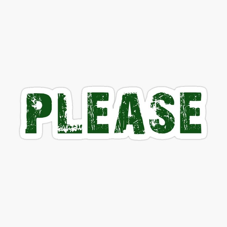 the word please is painted in green on a white background with an aged effect sticker