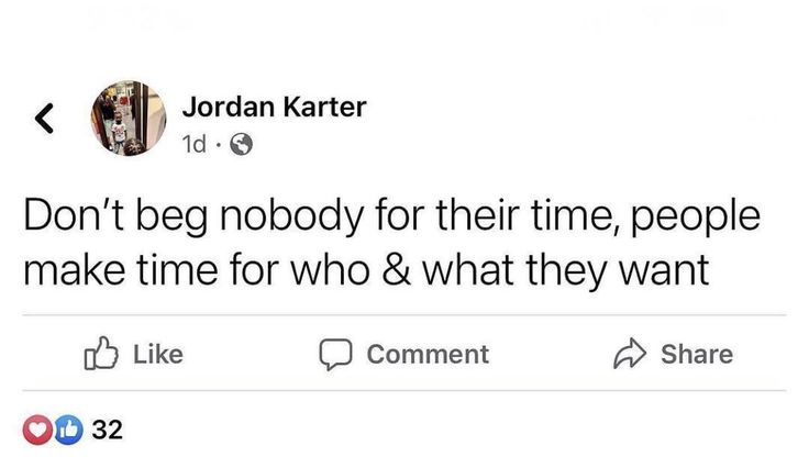 a tweet from jordan karter on twitter that reads, don't beg nobody for their time, people make time for who & what they want