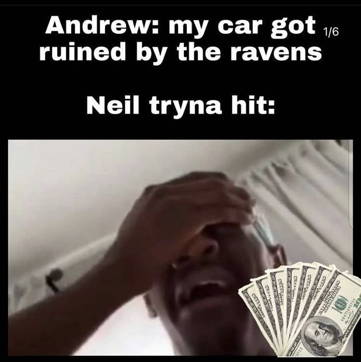 a man holding money up to his face with the caption that reads, andrew my car got ruined by the raves neil trya hit