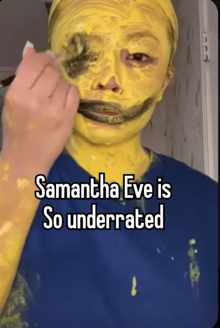 a man with yellow paint on his face and the words sammatha eve is so underrated