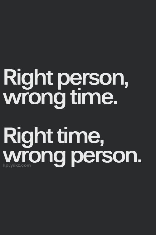 a quote that reads, right person, wrong time right time, wrong person