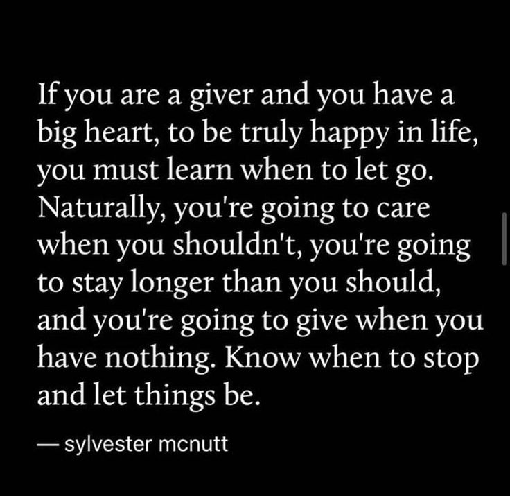 a black and white photo with the quote if you are a giver and you have a big heart, to be truly happy in life, you must learn when to let go naturally