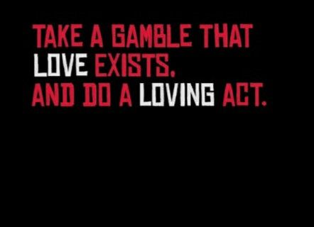 the words take a game that love exits and do a loving act on a black background