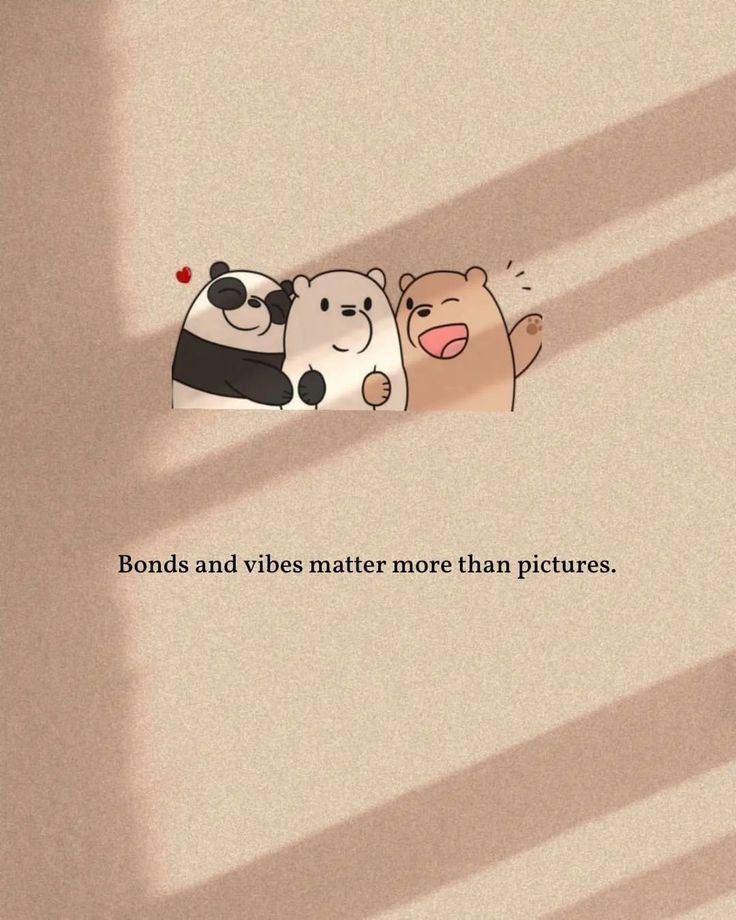 an image of three cartoon animals on a wall with the caption bonds and vines matter more than pictures