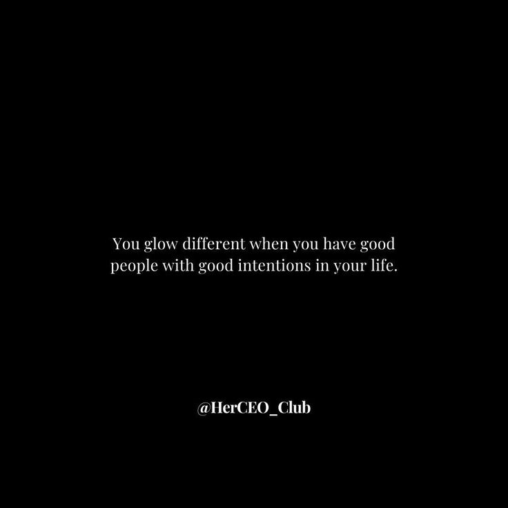 a black background with the words you glow different when you have good people with good intentionss in your life