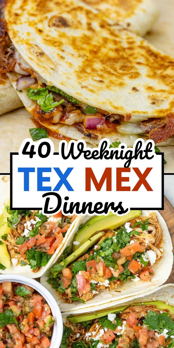 mexican food with text overlay that reads 40 - weeknight tex mex dinners