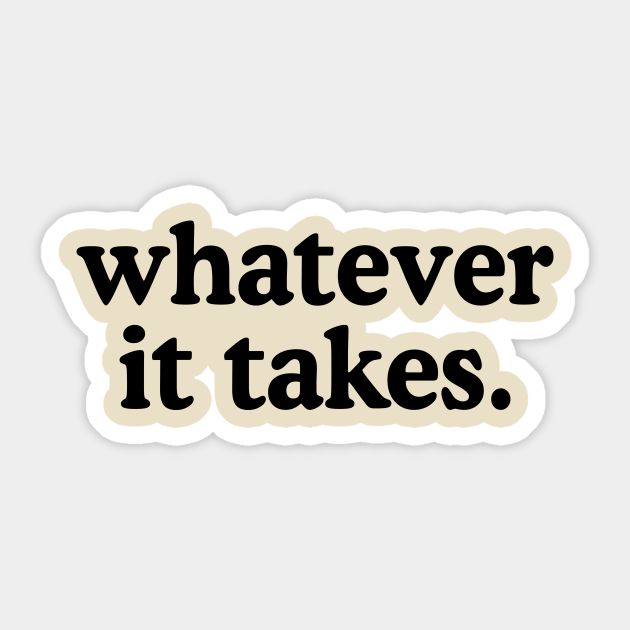 whatever it takes sticker on a white background