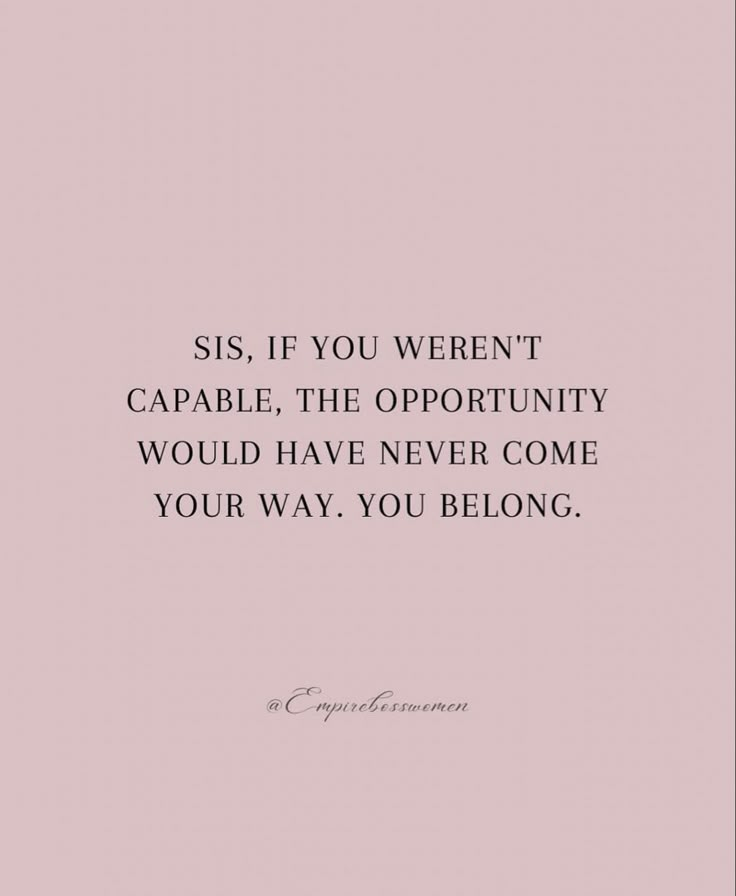 a quote that says, sis if you weren capable the opportunity would have never come your way