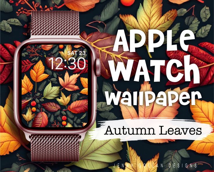 an apple watch with autumn leaves in the background and text that reads, apple watch wallpaper