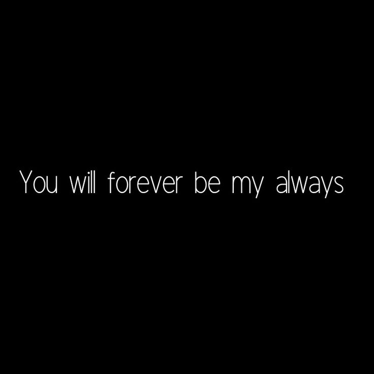 the words you will forever be my always are in black and white on a dark background