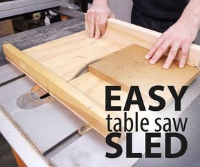 a man cutting wood with a table saw on it and the words easy table saw sled above him