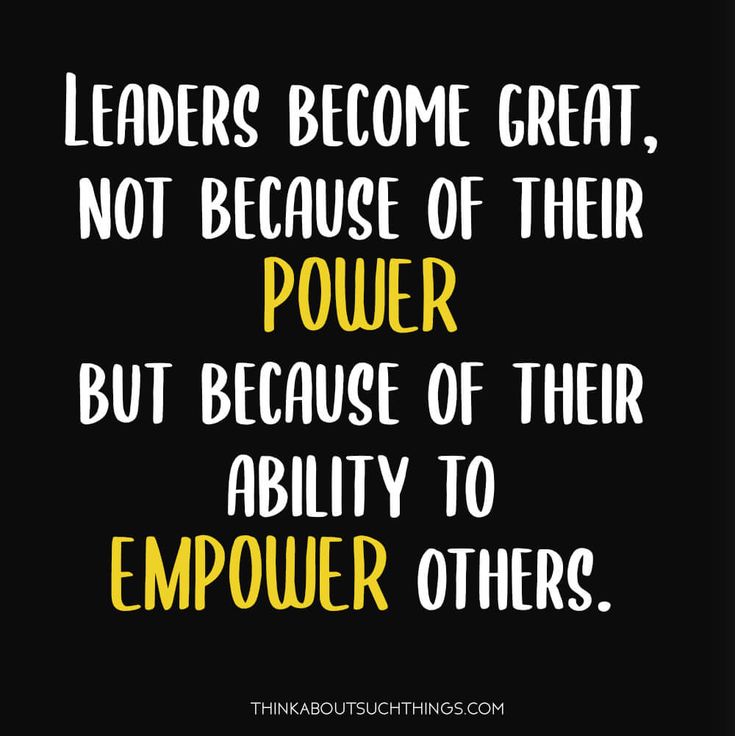 a quote that reads leaders become great, not because of their power but because of their ability to empower others