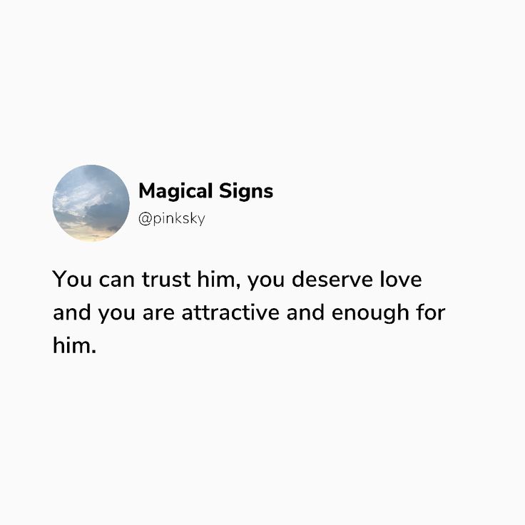 a white background with the words'you can trust him, you deserves love and you are attractive and enough for him '