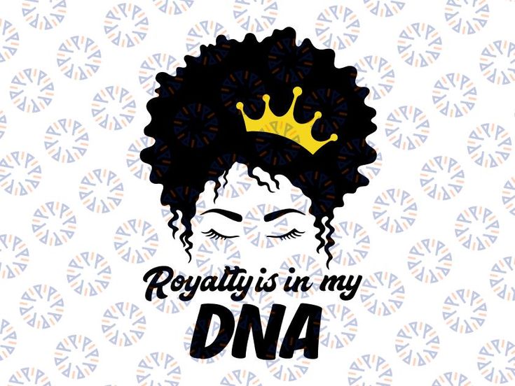 an afro woman with a crown on her head and the words royalty is in my dna