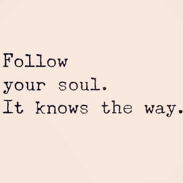 the words follow your soul, it knows the way are written on a gray background