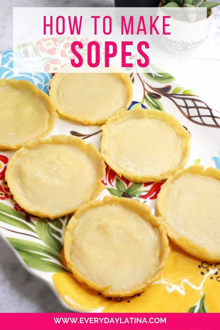 several small pies on a colorful plate with text overlay that reads how to make sopes