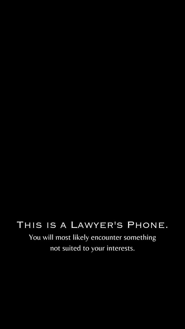 a cell phone with the text, this is a lawyer's phone you will most likely encounter something not suited to your interest