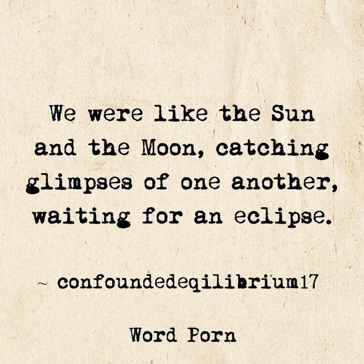 a piece of paper with an old fashioned poem written in black ink on it, and the words'we were like the sun and the moon, catching glimpses of one another waiting waiting for an eclipse