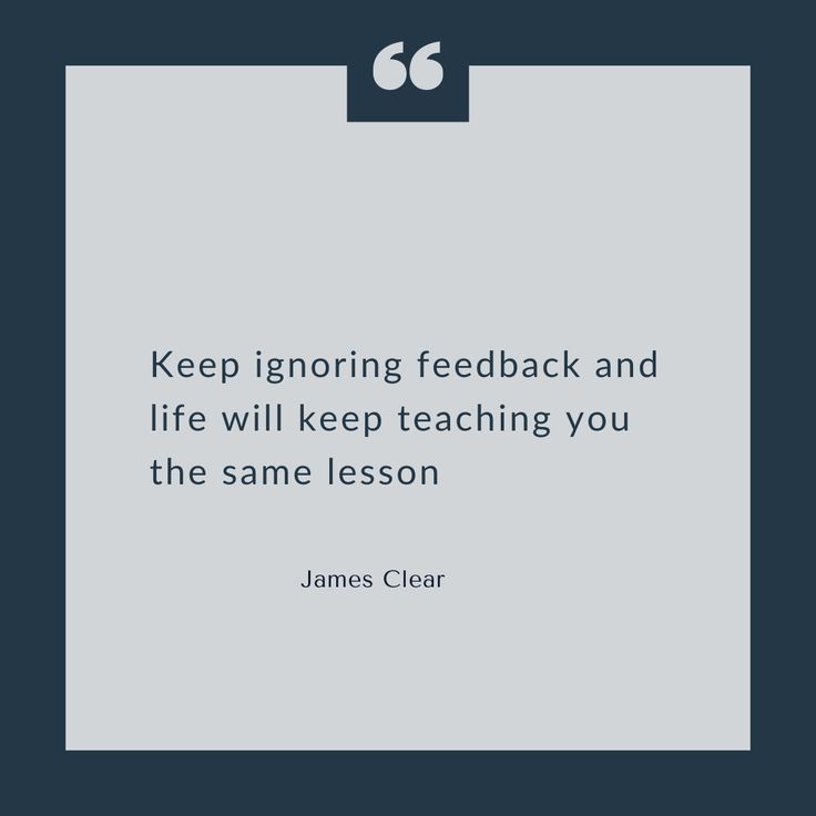 a quote from james clear that reads keep ignoring fedback and life will keep teaching you the same lesson