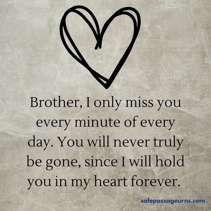 a heart with the words brother, i only miss you every minute of every day