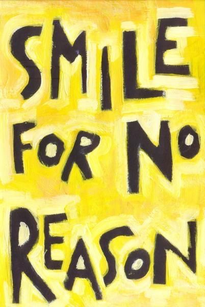 a sign that says smile for no reason