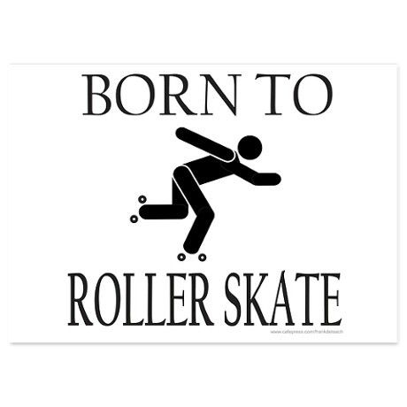 a sign that says, born to roller skate