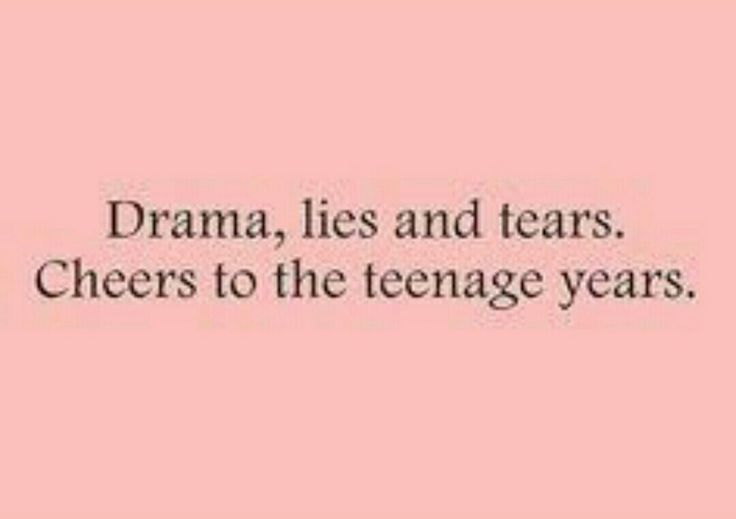 the words drama lies and tears cheers to the teenage years