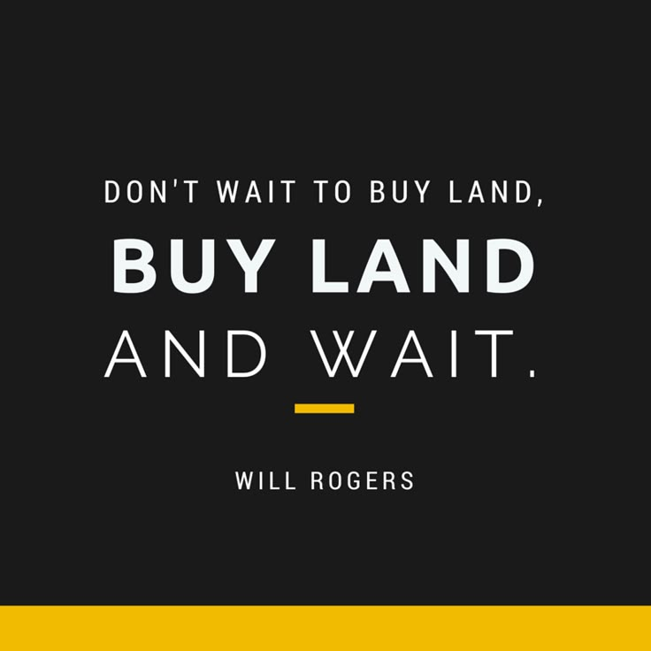 a black and yellow quote with the words, don't wait to buy land, buy