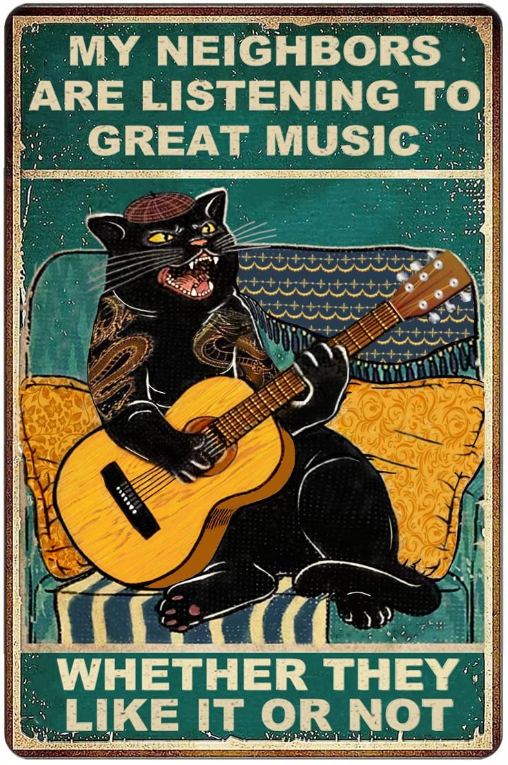 a black cat with a guitar on it's lap reads, my neighbors are listening to great music whether they like it or not