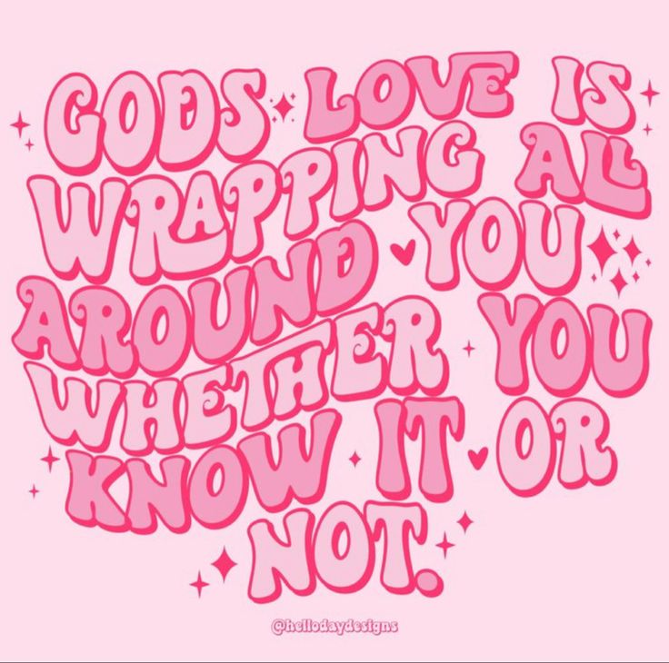 the words god's love is wrapping all around you, whether you know it or not