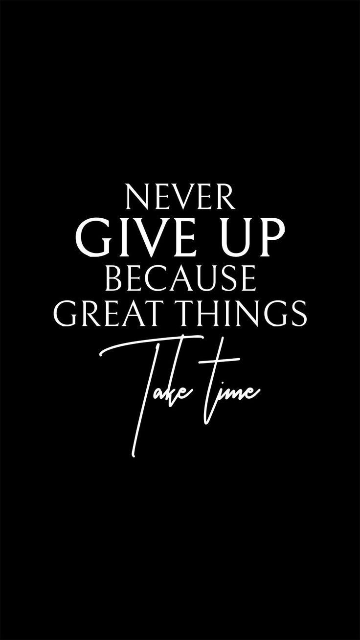 a black and white quote with the words never give up because great things take time