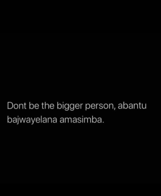 a black background with the words don't be the bigger person, abatu