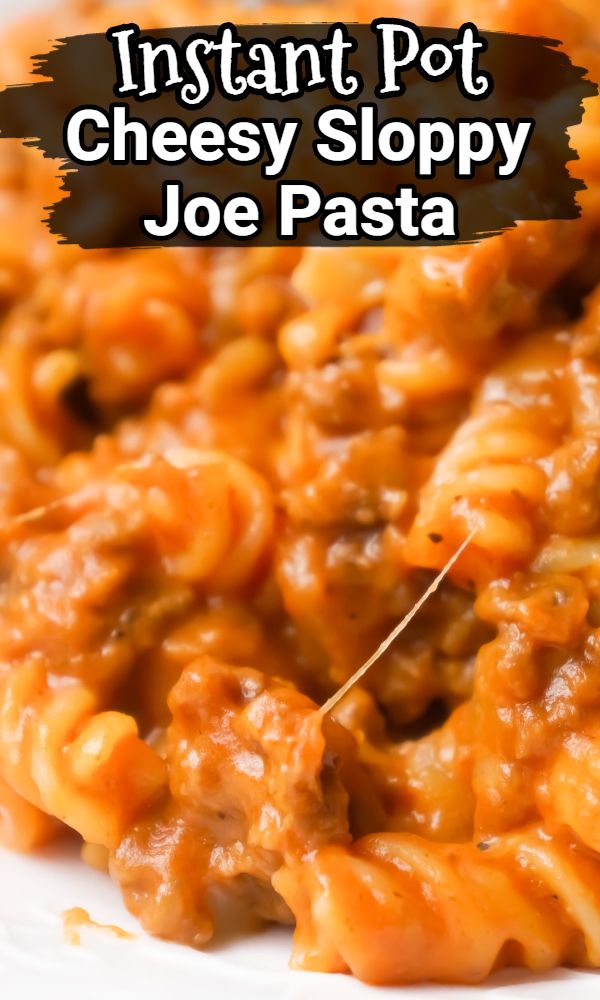 instant pot cheesy sloppy joe pasta on a white plate with text overlay