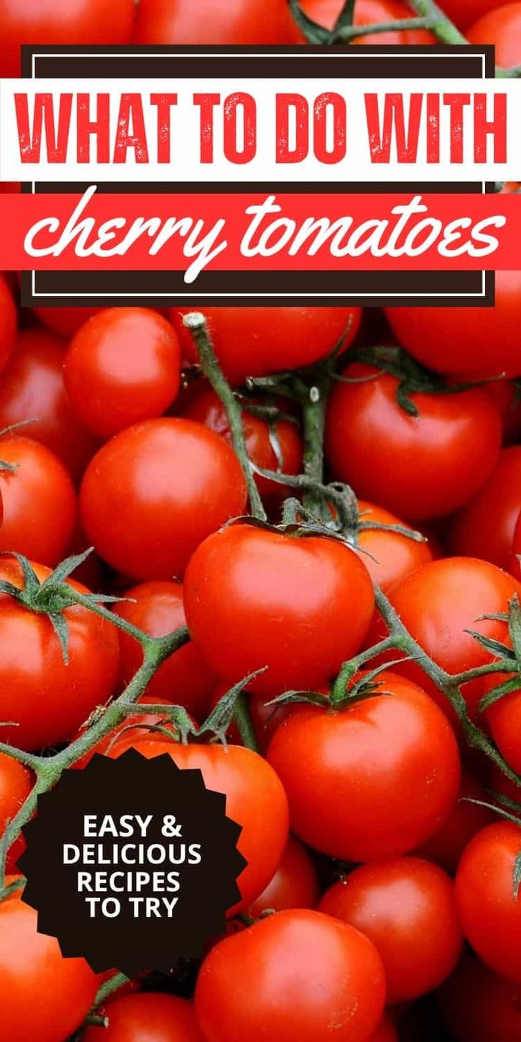 a pile of tomatoes with the words what to do with cherry tomatoes