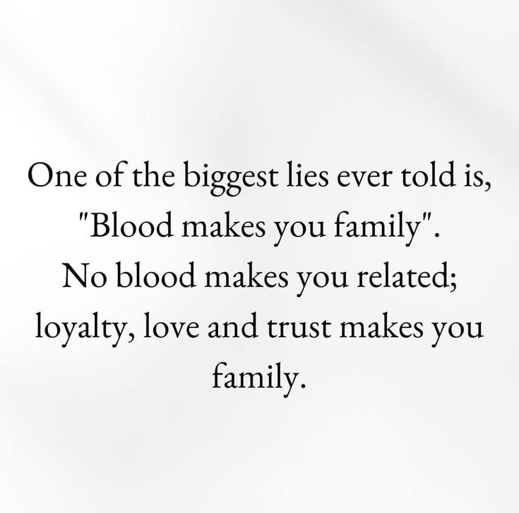 a quote on blood makes you related, love and trust makes you family