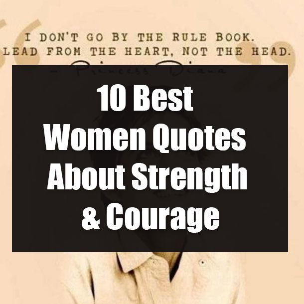 the words 10 best women quotes about strength and courage in front of an image of a woman